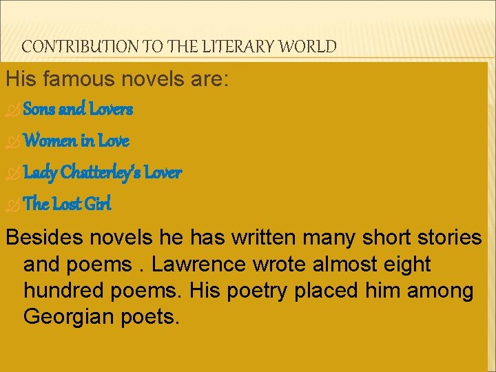 CONTRIBUTION TO THE LITERARY WORLD His famous novels are: Sons and Lovers Women in