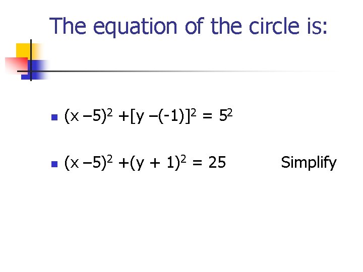 The equation of the circle is: n (x – 5)2 +[y –(-1)]2 = 52