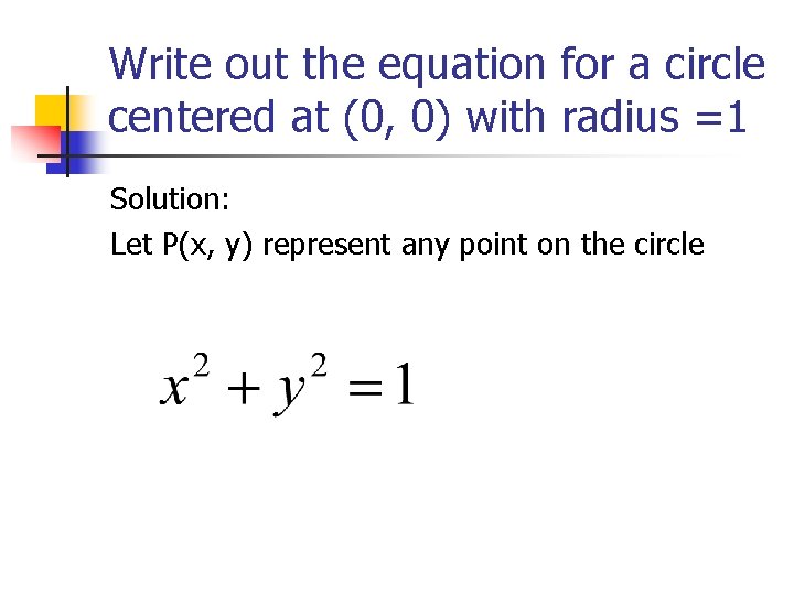 Write out the equation for a circle centered at (0, 0) with radius =1