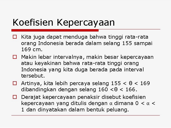 Koefisien Kepercayaan o Kita juga dapat menduga bahwa tinggi rata-rata orang Indonesia berada dalam