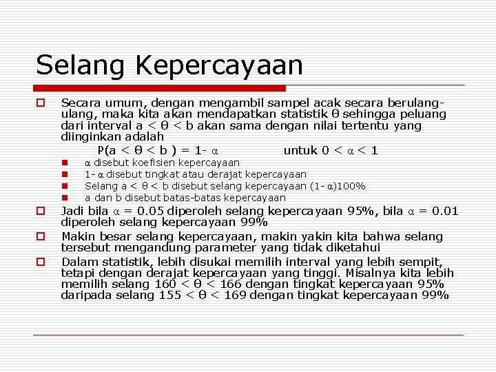 Selang Kepercayaan Secara umum, dengan mengambil sampel acak secara berulang, maka kita akan mendapatkan