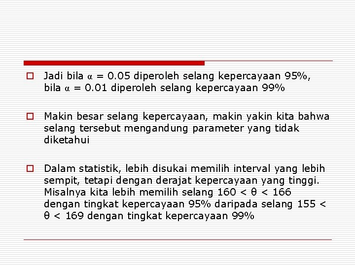 o Jadi bila α = 0. 05 diperoleh selang kepercayaan 95%, bila α =