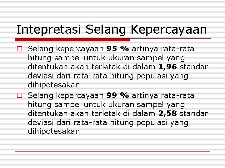 Intepretasi Selang Kepercayaan o Selang kepercayaan 95 % artinya rata-rata hitung sampel untuk ukuran