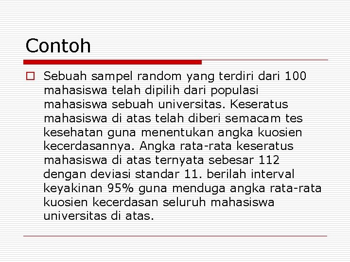 Contoh o Sebuah sampel random yang terdiri dari 100 mahasiswa telah dipilih dari populasi