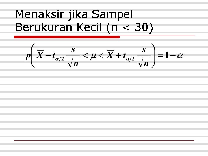 Menaksir jika Sampel Berukuran Kecil (n < 30) 