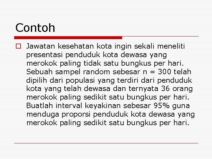 Contoh o Jawatan kesehatan kota ingin sekali meneliti presentasi penduduk kota dewasa yang merokok