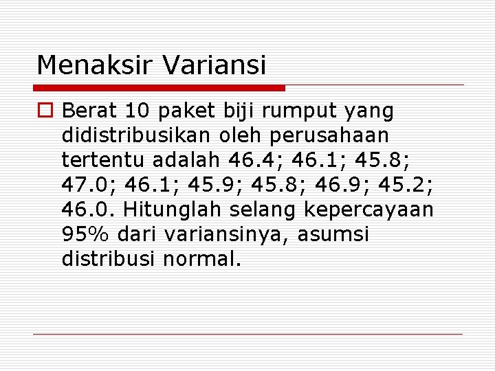 Menaksir Variansi o Berat 10 paket biji rumput yang didistribusikan oleh perusahaan tertentu adalah