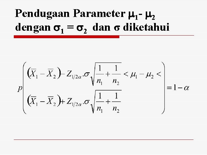 Pendugaan Parameter 1 - 2 dengan 1 = 2 dan σ diketahui 