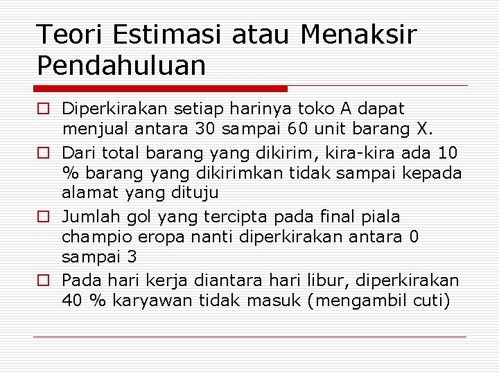 Teori Estimasi atau Menaksir Pendahuluan o Diperkirakan setiap harinya toko A dapat menjual antara