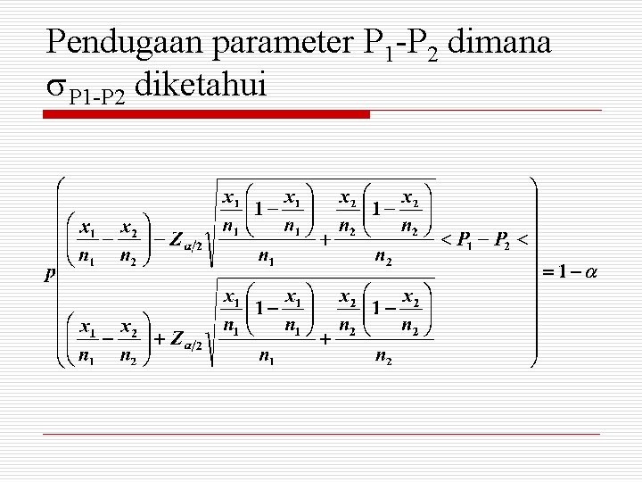 Pendugaan parameter P 1 -P 2 dimana P 1 -P 2 diketahui 