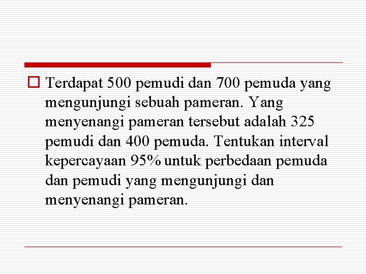 o Terdapat 500 pemudi dan 700 pemuda yang mengunjungi sebuah pameran. Yang menyenangi pameran