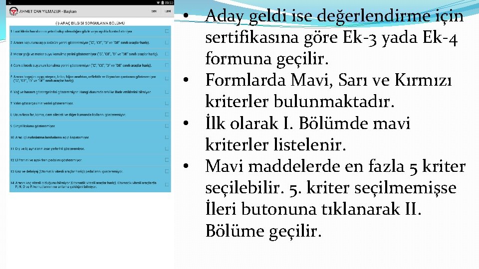  • Aday geldi ise değerlendirme için sertifikasına göre Ek-3 yada Ek-4 formuna geçilir.