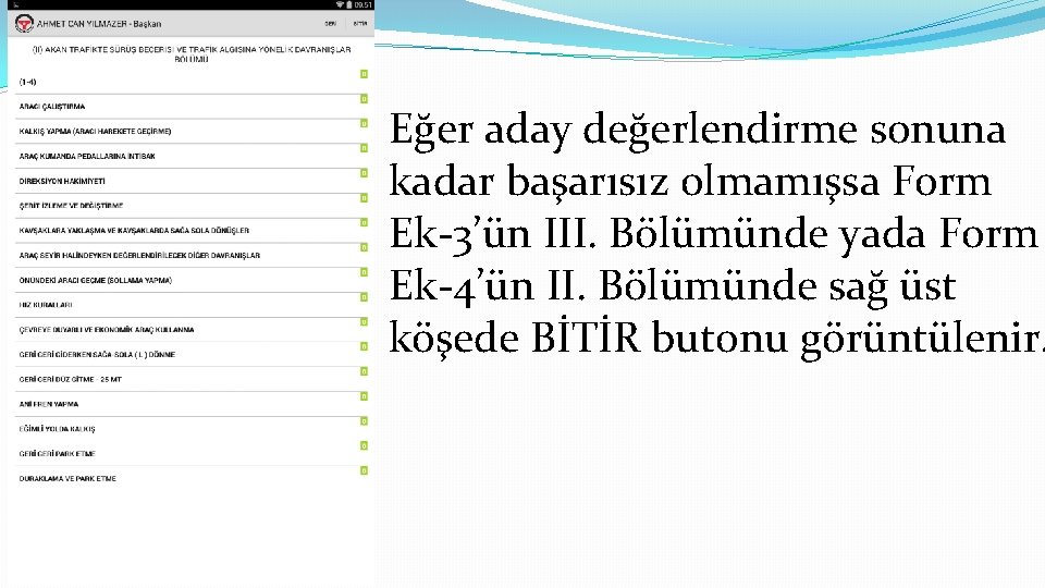 Eğer aday değerlendirme sonuna kadar başarısız olmamışsa Form Ek-3’ün III. Bölümünde yada Form Ek-4’ün