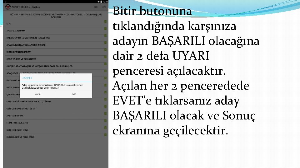 Bitir butonuna tıklandığında karşınıza adayın BAŞARILI olacağına dair 2 defa UYARI penceresi açılacaktır. Açılan