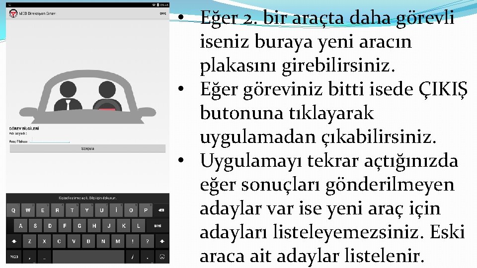  • Eğer 2. bir araçta daha görevli iseniz buraya yeni aracın plakasını girebilirsiniz.