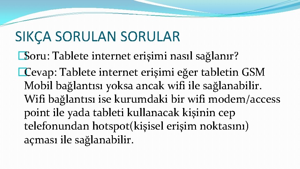 SIKÇA SORULAN SORULAR �Soru: Tablete internet erişimi nasıl sağlanır? �Cevap: Tablete internet erişimi eğer