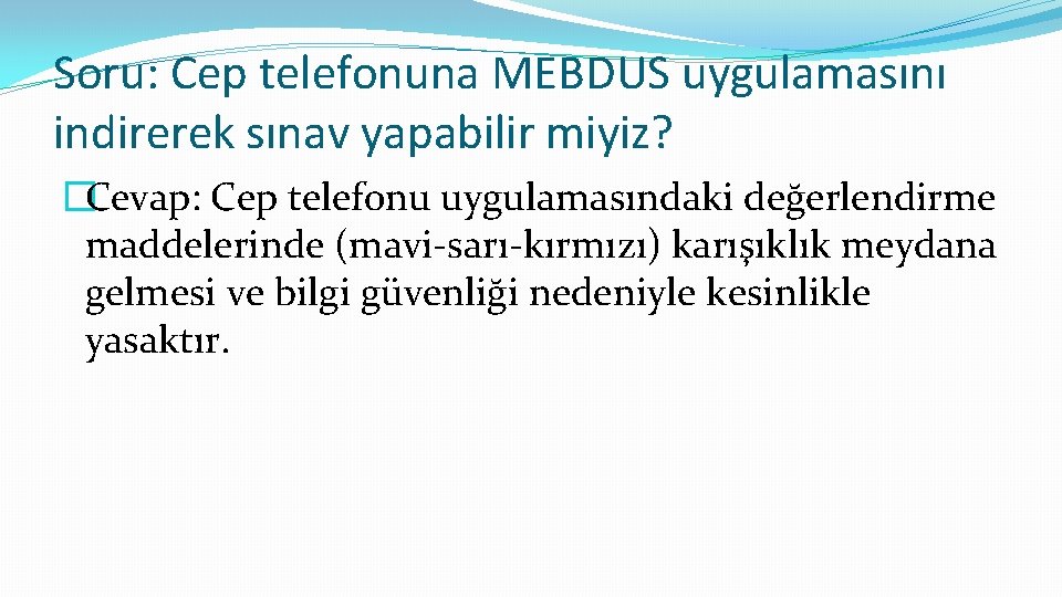 Soru: Cep telefonuna MEBDUS uygulamasını indirerek sınav yapabilir miyiz? �Cevap: Cep telefonu uygulamasındaki değerlendirme