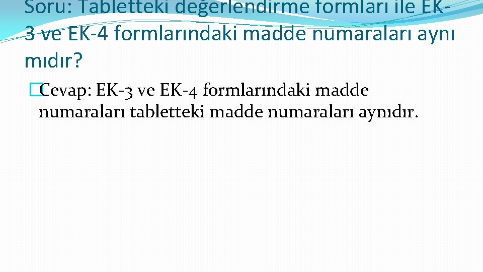 Soru: Tabletteki değerlendirme formları ile EK 3 ve EK-4 formlarındaki madde numaraları aynı mıdır?