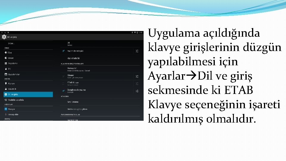 Uygulama açıldığında klavye girişlerinin düzgün yapılabilmesi için Ayarlar Dil ve giriş sekmesinde ki ETAB