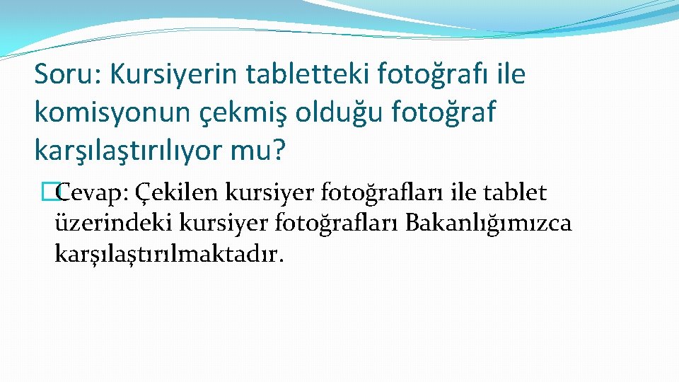 Soru: Kursiyerin tabletteki fotoğrafı ile komisyonun çekmiş olduğu fotoğraf karşılaştırılıyor mu? �Cevap: Çekilen kursiyer