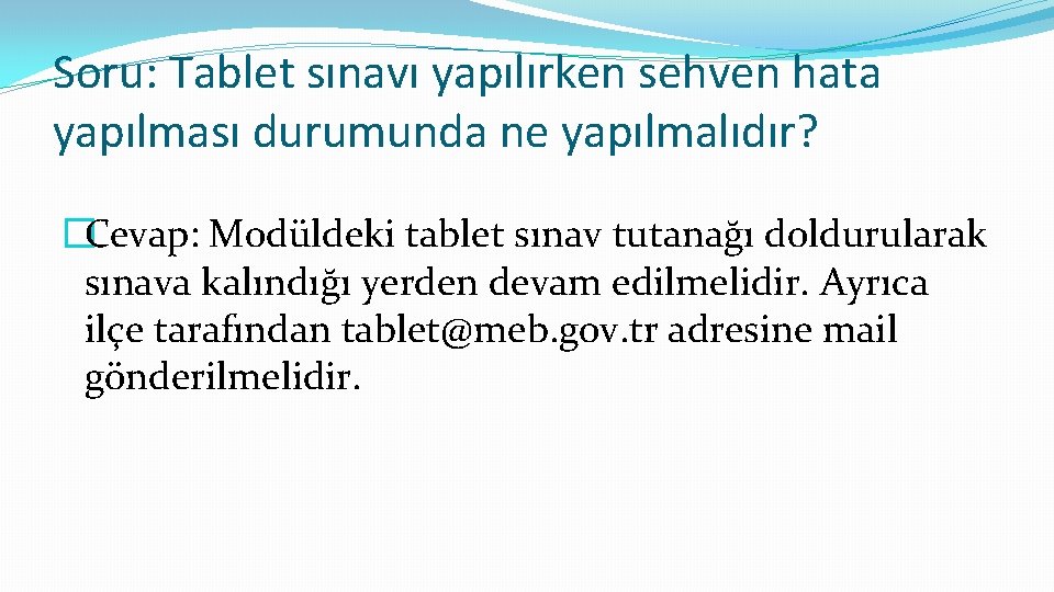Soru: Tablet sınavı yapılırken sehven hata yapılması durumunda ne yapılmalıdır? �Cevap: Modüldeki tablet sınav