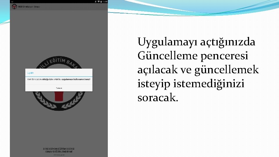 Uygulamayı açtığınızda Güncelleme penceresi açılacak ve güncellemek isteyip istemediğinizi soracak. 