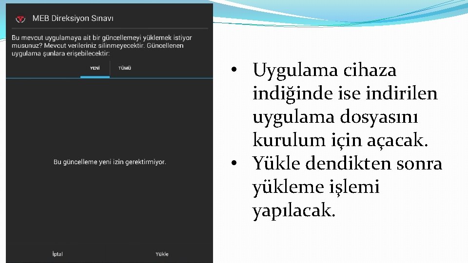  • Uygulama cihaza indiğinde ise indirilen uygulama dosyasını kurulum için açacak. • Yükle