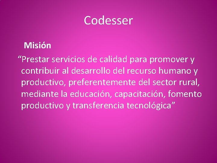 Codesser Misión “Prestar servicios de calidad para promover y contribuir al desarrollo del recurso