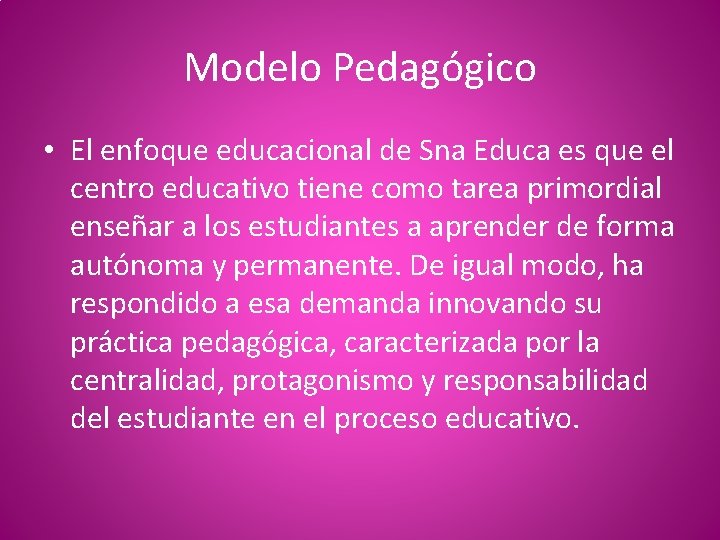 Modelo Pedagógico • El enfoque educacional de Sna Educa es que el centro educativo