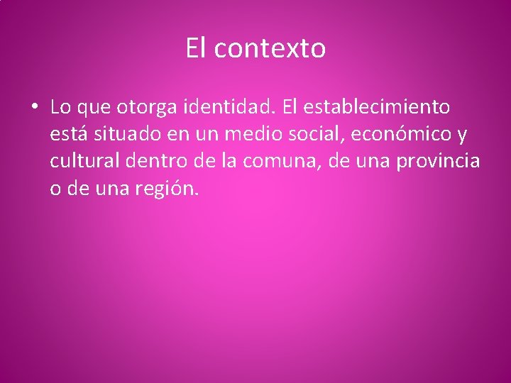 El contexto • Lo que otorga identidad. El establecimiento está situado en un medio