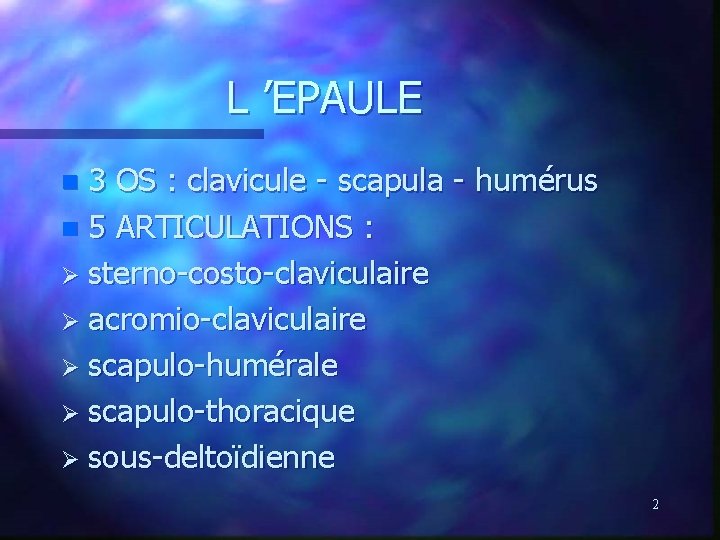 L ’EPAULE 3 OS : clavicule - scapula - humérus n 5 ARTICULATIONS :
