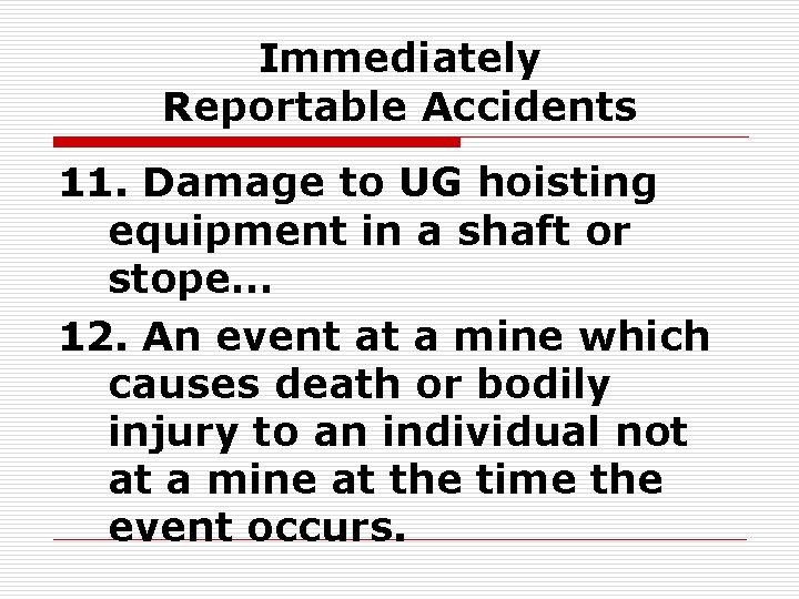 Immediately Reportable Accidents 11. Damage to UG hoisting equipment in a shaft or stope…