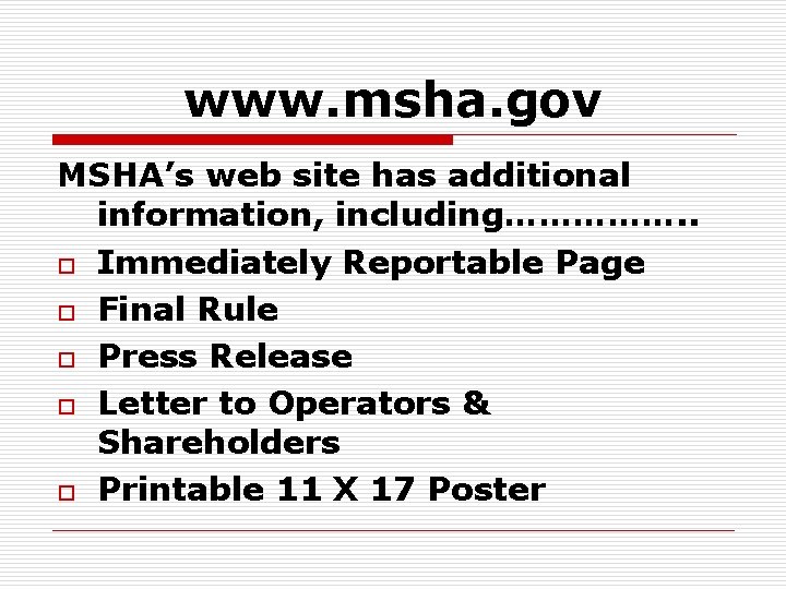 www. msha. gov MSHA’s web site has additional information, including……………. . o Immediately Reportable