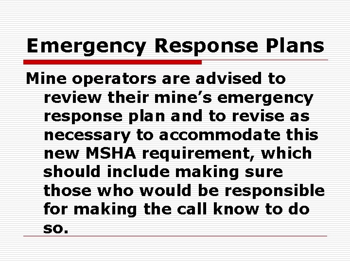 Emergency Response Plans Mine operators are advised to review their mine’s emergency response plan