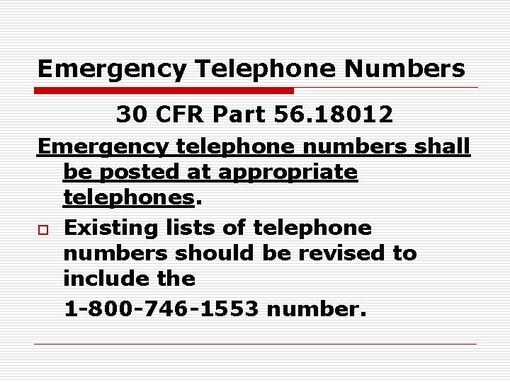 Emergency Telephone Numbers 30 CFR Part 56. 18012 Emergency telephone numbers shall be posted