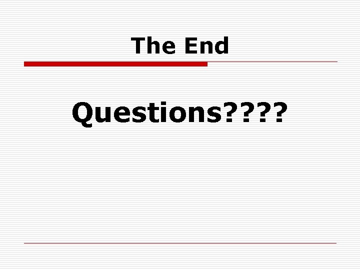 The End Questions? ? 