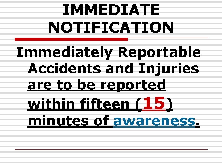 IMMEDIATE NOTIFICATION Immediately Reportable Accidents and Injuries are to be reported within fifteen (15)