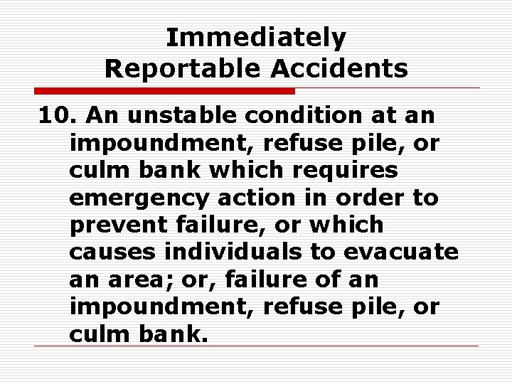 Immediately Reportable Accidents 10. An unstable condition at an impoundment, refuse pile, or culm