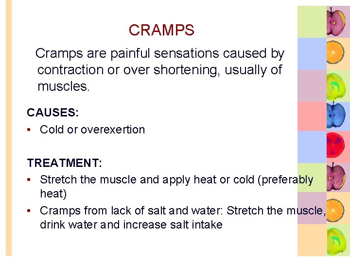 CRAMPS Cramps are painful sensations caused by contraction or over shortening, usually of muscles.