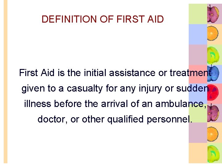 DEFINITION OF FIRST AID First Aid is the initial assistance or treatment given to