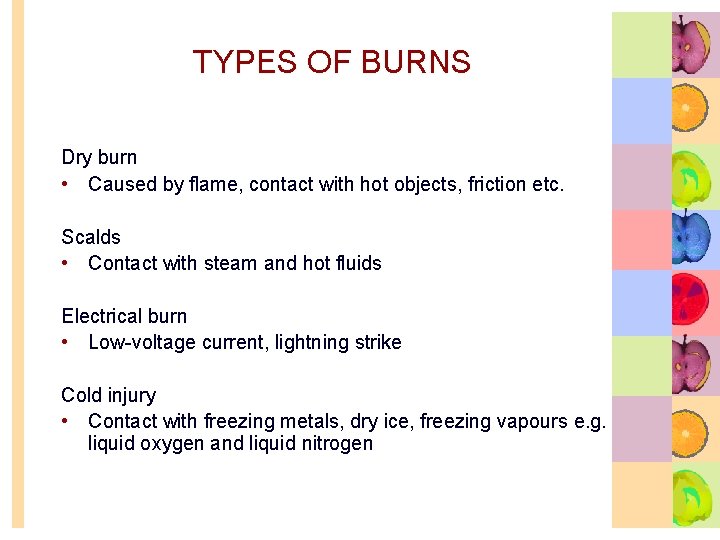 TYPES OF BURNS Dry burn • Caused by flame, contact with hot objects, friction