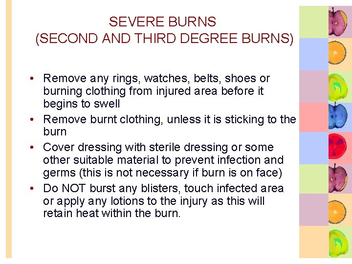 SEVERE BURNS (SECOND AND THIRD DEGREE BURNS) • Remove any rings, watches, belts, shoes