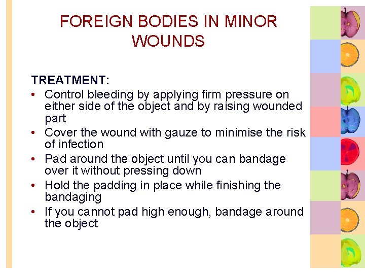 FOREIGN BODIES IN MINOR WOUNDS TREATMENT: • Control bleeding by applying firm pressure on