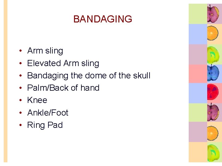 BANDAGING • • Arm sling Elevated Arm sling Bandaging the dome of the skull