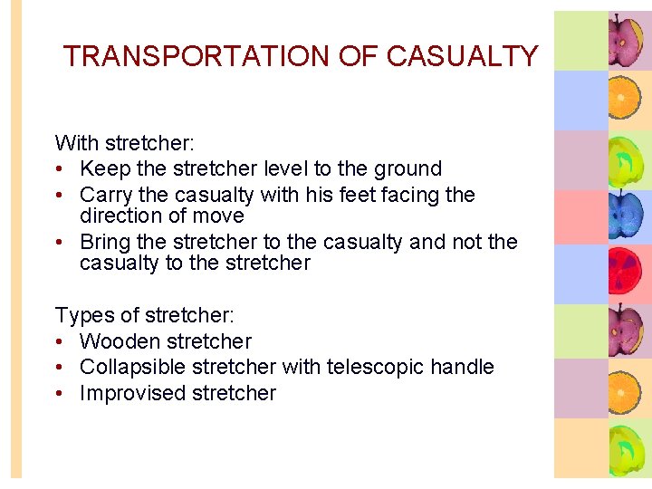 TRANSPORTATION OF CASUALTY With stretcher: • Keep the stretcher level to the ground •