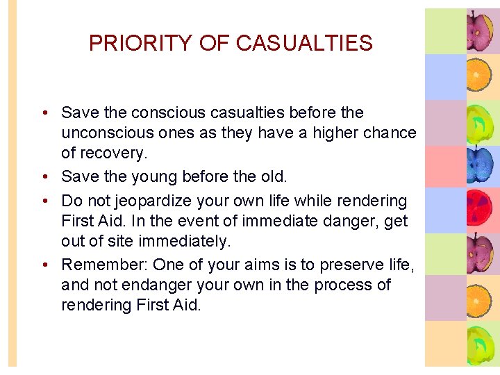 PRIORITY OF CASUALTIES • Save the conscious casualties before the unconscious ones as they