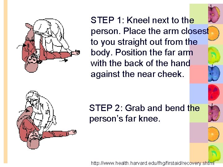 STEP 1: Kneel next to the person. Place the arm closest to you straight