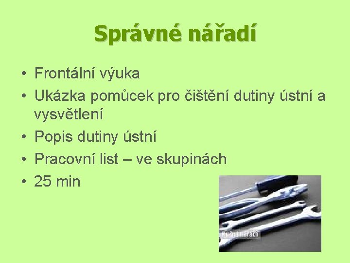 Správné nářadí • Frontální výuka • Ukázka pomůcek pro čištění dutiny ústní a vysvětlení