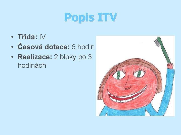 Popis ITV • Třída: IV. • Časová dotace: 6 hodin • Realizace: 2 bloky