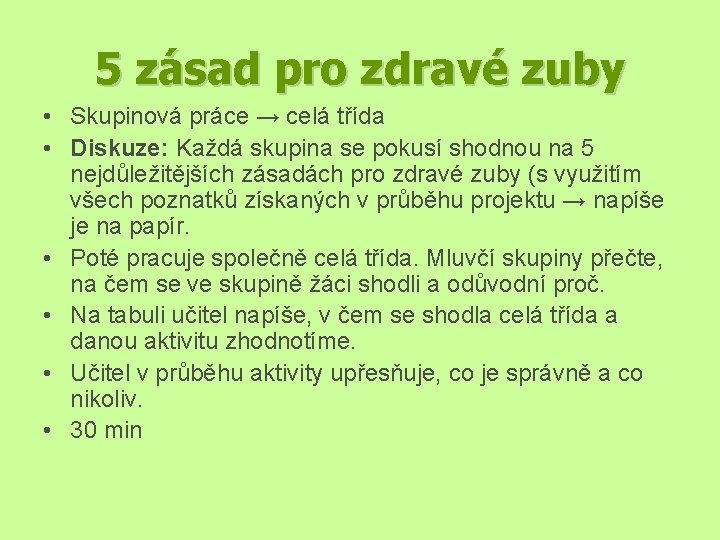 5 zásad pro zdravé zuby • Skupinová práce → celá třída • Diskuze: Každá